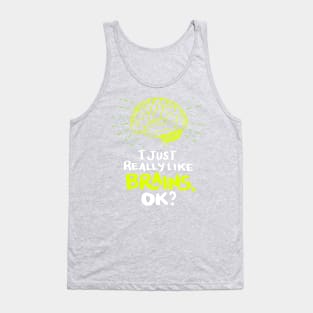 I just really like Brains, ok? Neuro Neuroscientists Science Tank Top